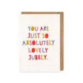 Greetings Card - You Are So Absolutely Lovely Jubbly